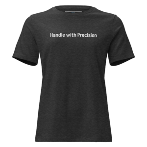 Handle with precision Women's Relaxed T-Shirt