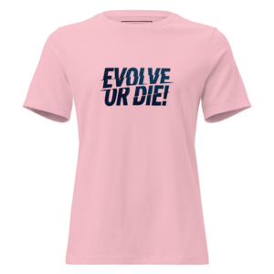 Evolve or Die Women's Relaxed T-Shirt